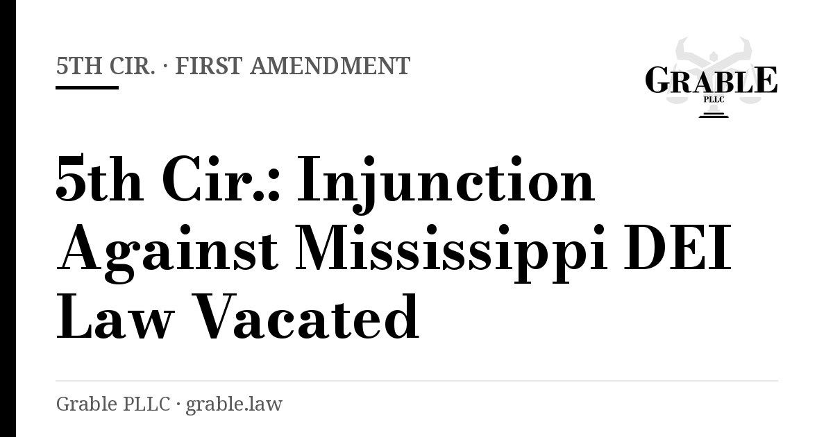 Grable PLLC card: 5th Cir. · First Amendment — 5th Cir.: Injunction Against Mississippi DEI Law Vacated